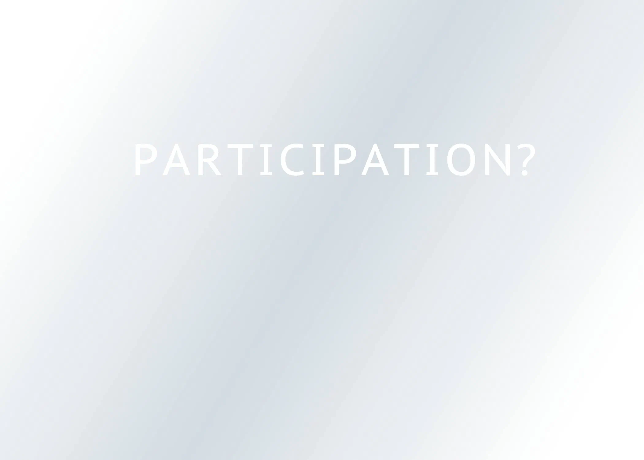 The word Participation followed by a question mark appears across a pale gray field.